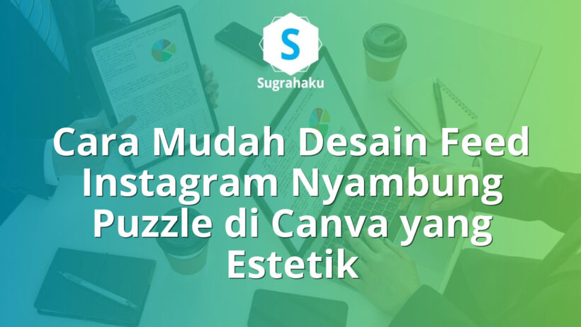 cara desain feed instagram nyambung puzzle di canva, potong grid ig rapi