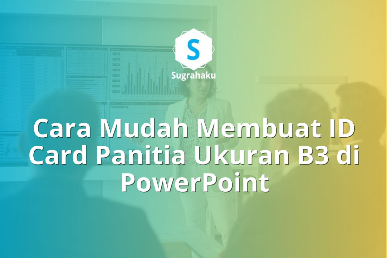 cara membuat id card panitia ukuran b3 di ppt, desain name tag event