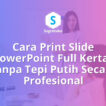 cara print slide powerpoint full kertas tanpa tepi putih, setting margin cetak ppt