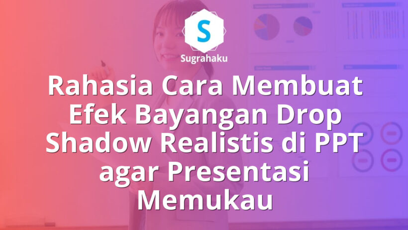 cara membuat efek bayangan drop shadow realistis di ppt, trik shadow 3d powerpoint