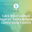 cara bikin jadwal pelajaran tema anime di canva, roster kelas wibu