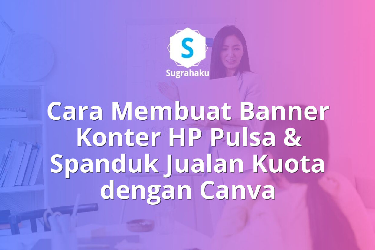 cara membuat banner konter hp pulsa di canva, spanduk jualan kuota
