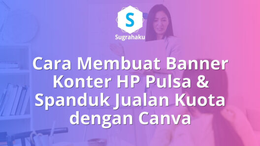 cara membuat banner konter hp pulsa di canva, spanduk jualan kuota