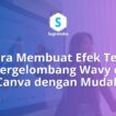 cara membuat efek teks bergelombang wavy di canva, tulisan retro melengkung